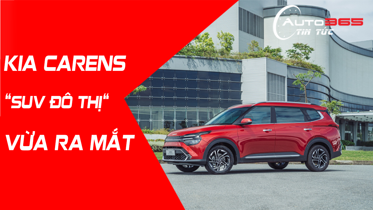 KIA CARENS “SUV ĐÔ THỊ “ VỪA RA MẮT